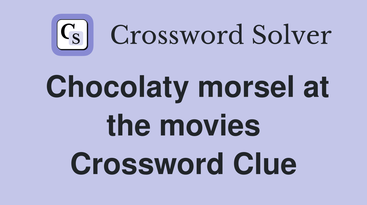 Chocolaty morsel at the movies Crossword Clue