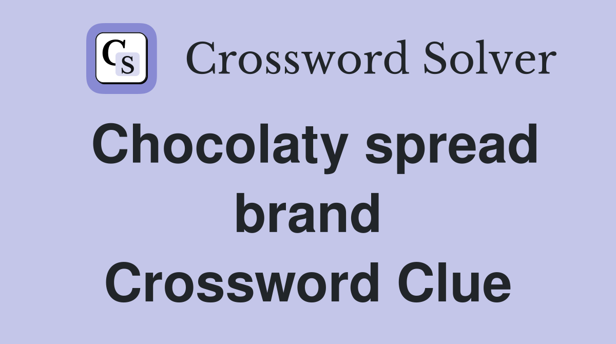 Chocolaty spread brand Crossword Clue