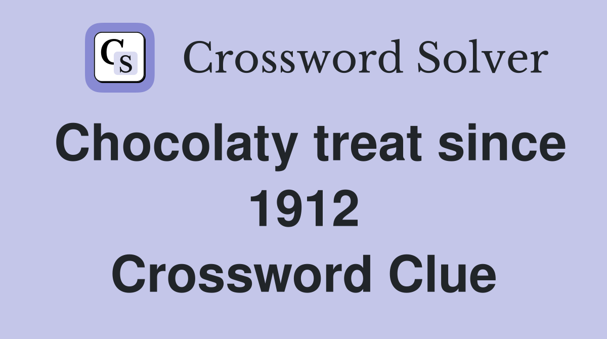 Chocolaty treat since 1912 Crossword Clue