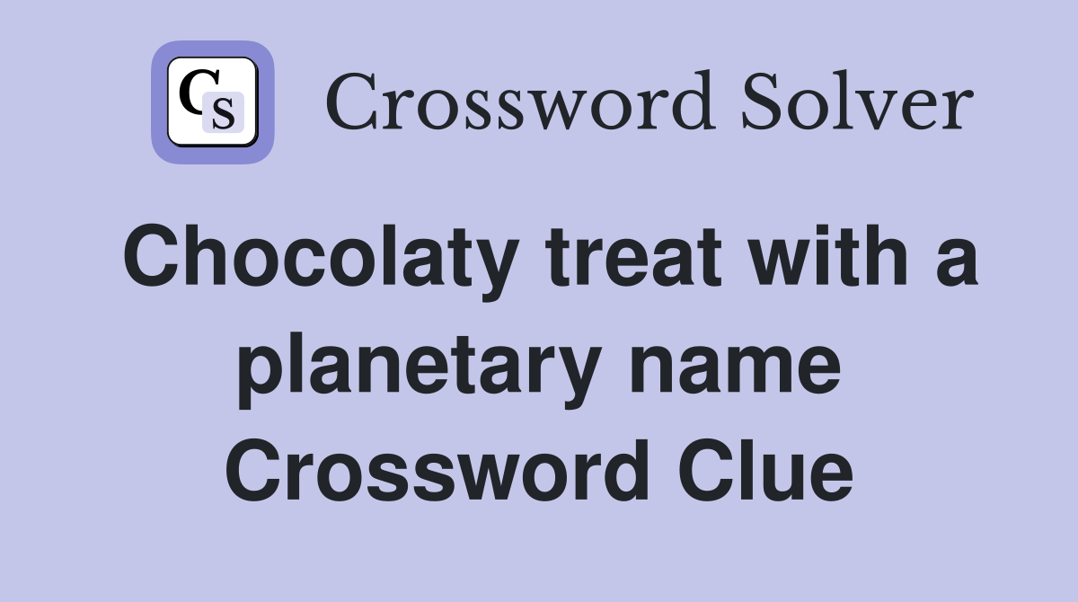 Chocolaty treat with a planetary name Crossword Clue