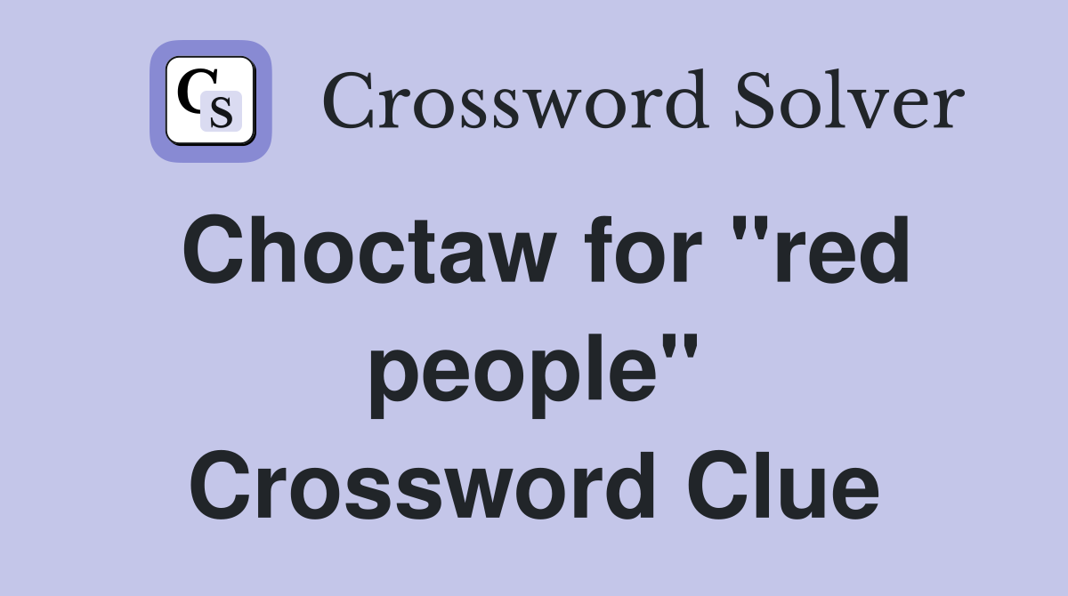 Choctaw for "red people" Crossword Clue