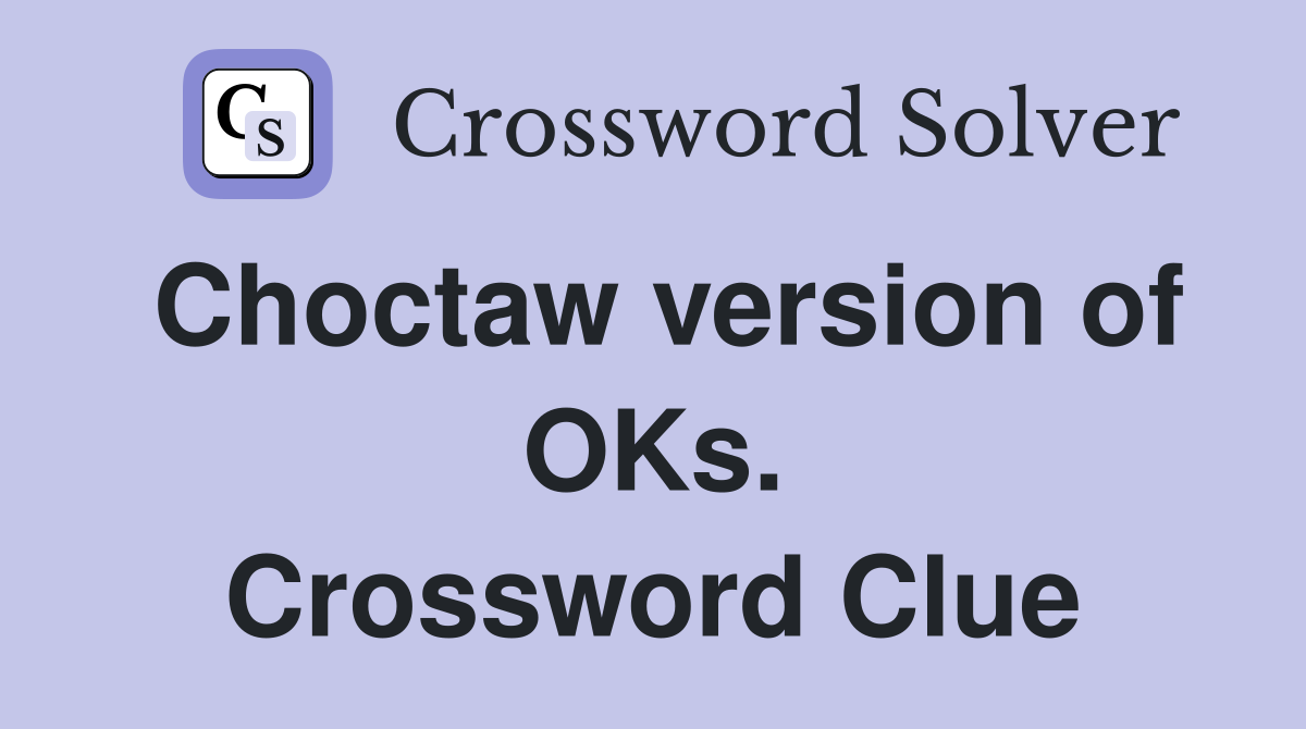 Choctaw version of OKs. Crossword Clue