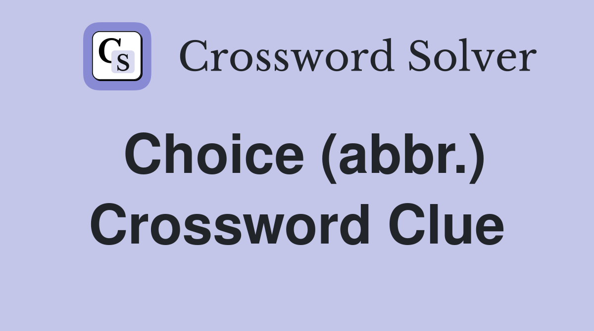 Choice (abbr.) Crossword Clue