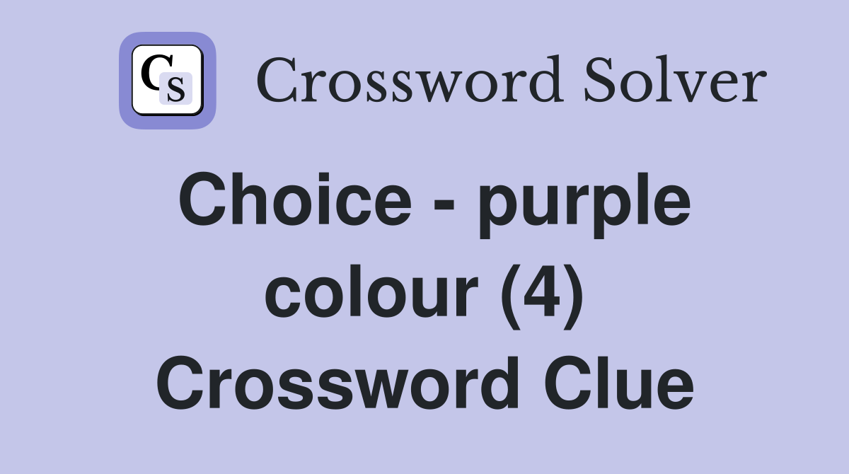 Choice - purple colour (4) Crossword Clue