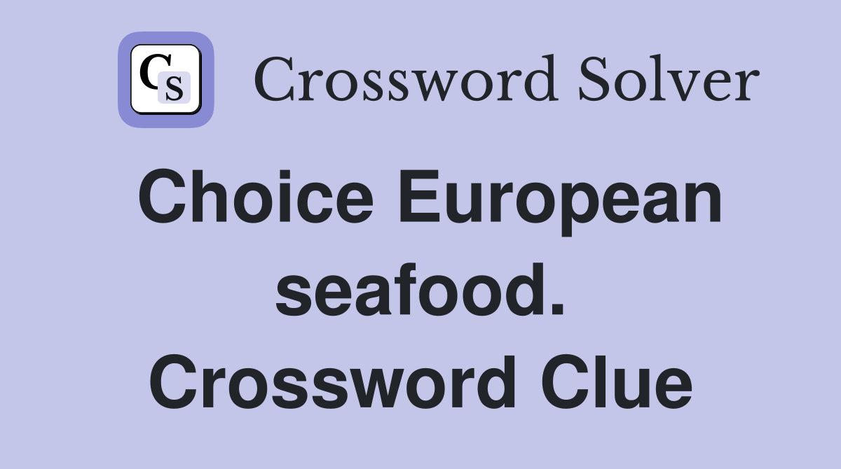 Choice European seafood. Crossword Clue