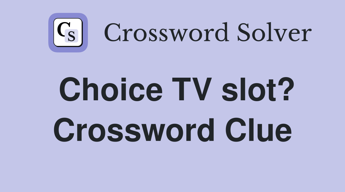 Choice TV slot? Crossword Clue