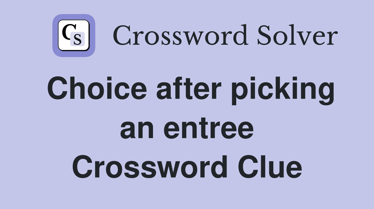Choice after picking an entree Crossword Clue