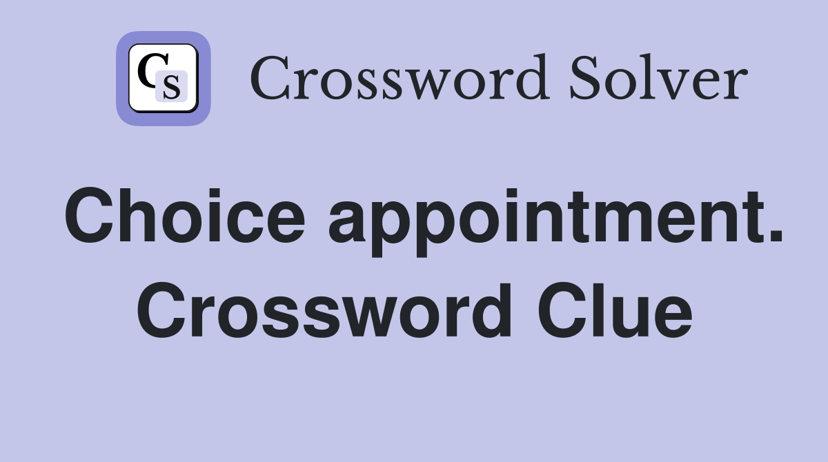 Choice appointment. Crossword Clue