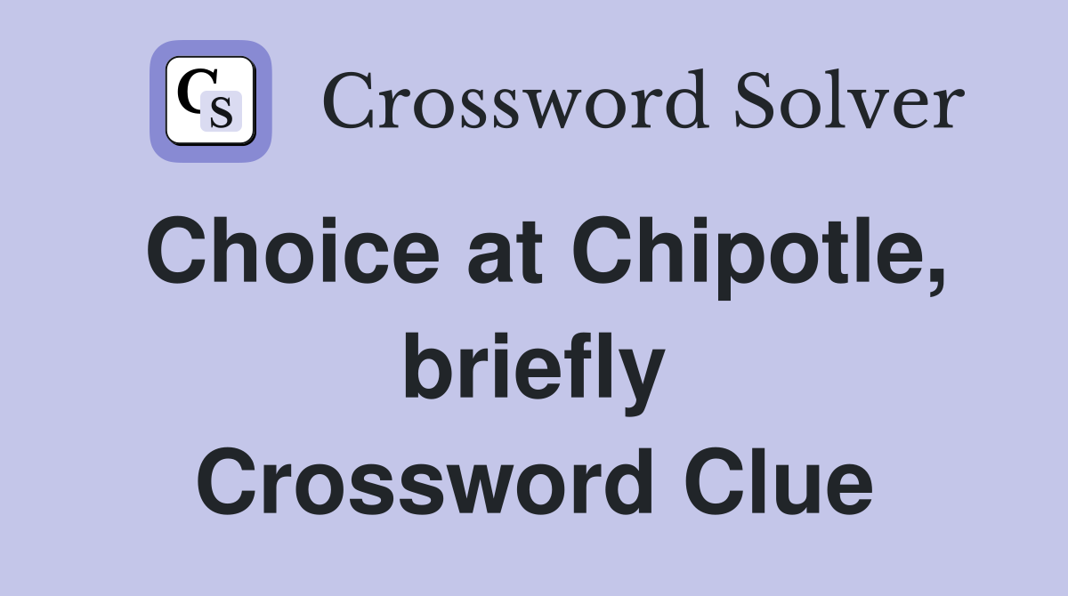 Choice at Chipotle, briefly Crossword Clue