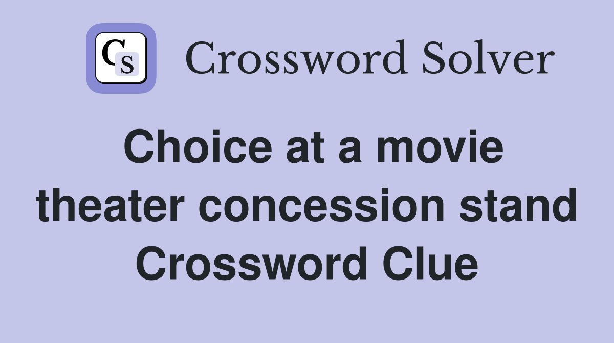 Choice at a movie theater concession stand Crossword Clue