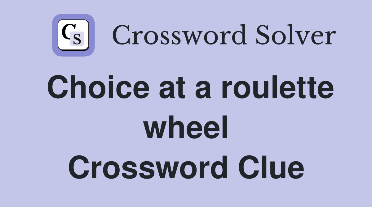 Choice at a roulette wheel Crossword Clue