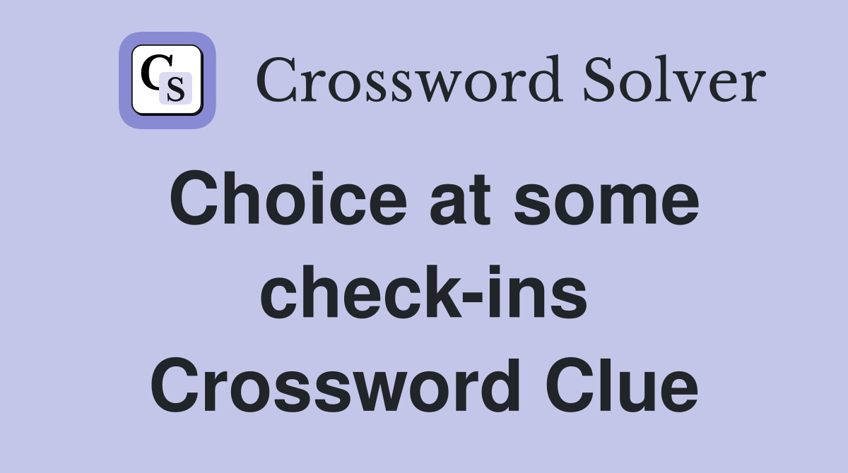 Choice at some check-ins Crossword Clue