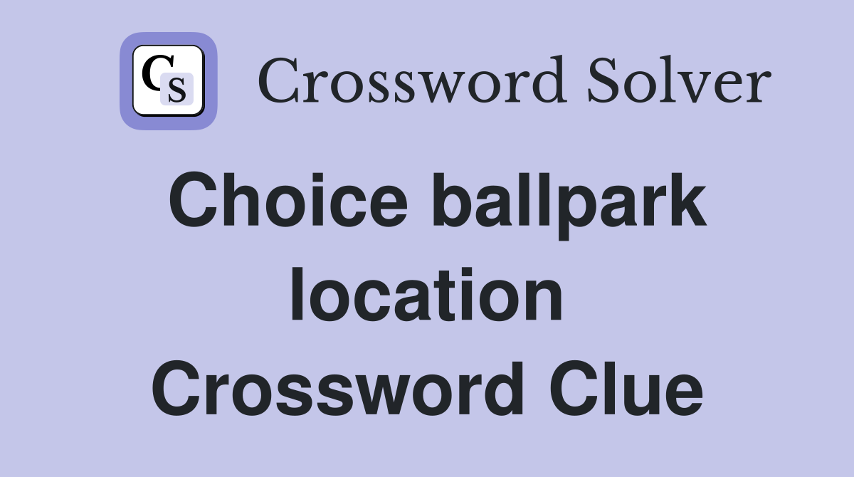 Choice ballpark location Crossword Clue