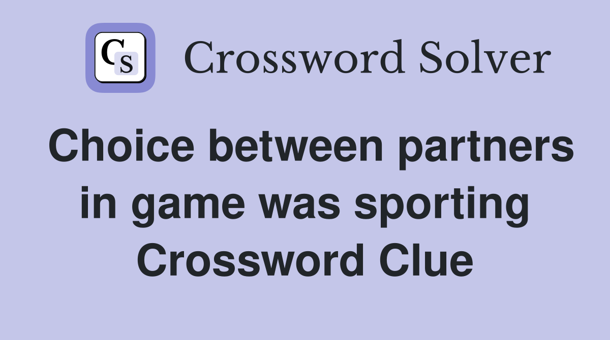 Choice between partners in game was sporting Crossword Clue