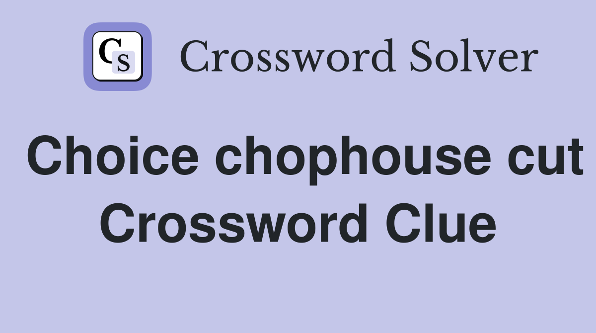Choice chophouse cut Crossword Clue
