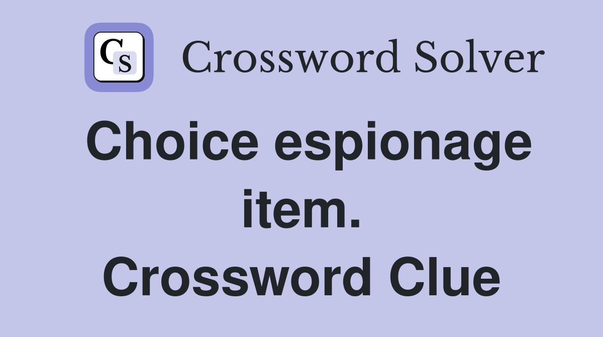 Choice espionage item. Crossword Clue