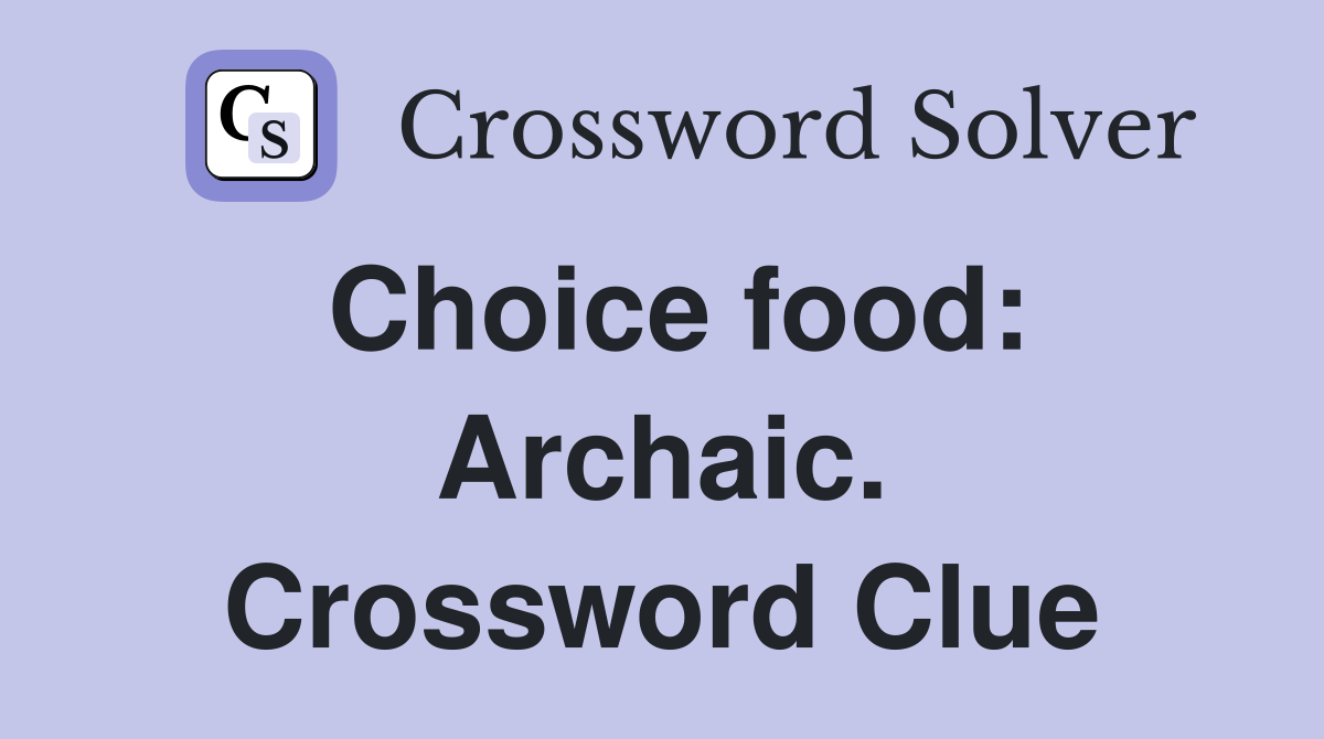 Choice food: Archaic. Crossword Clue