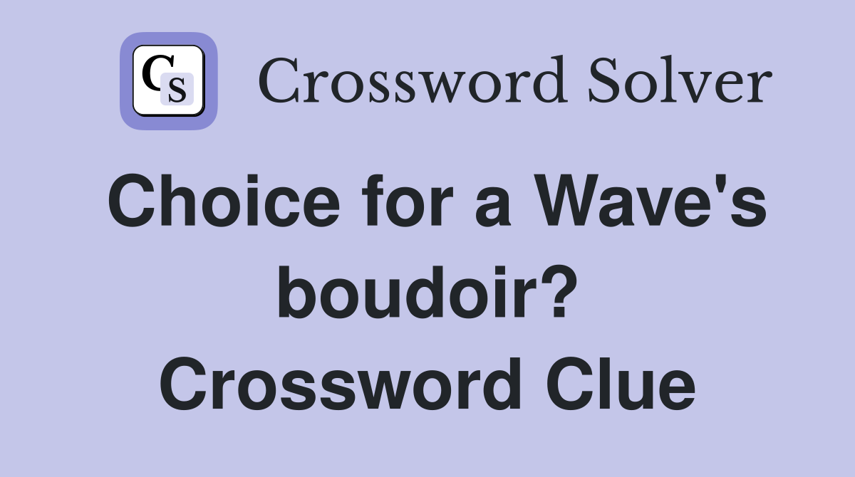 Choice for a Wave's boudoir? Crossword Clue