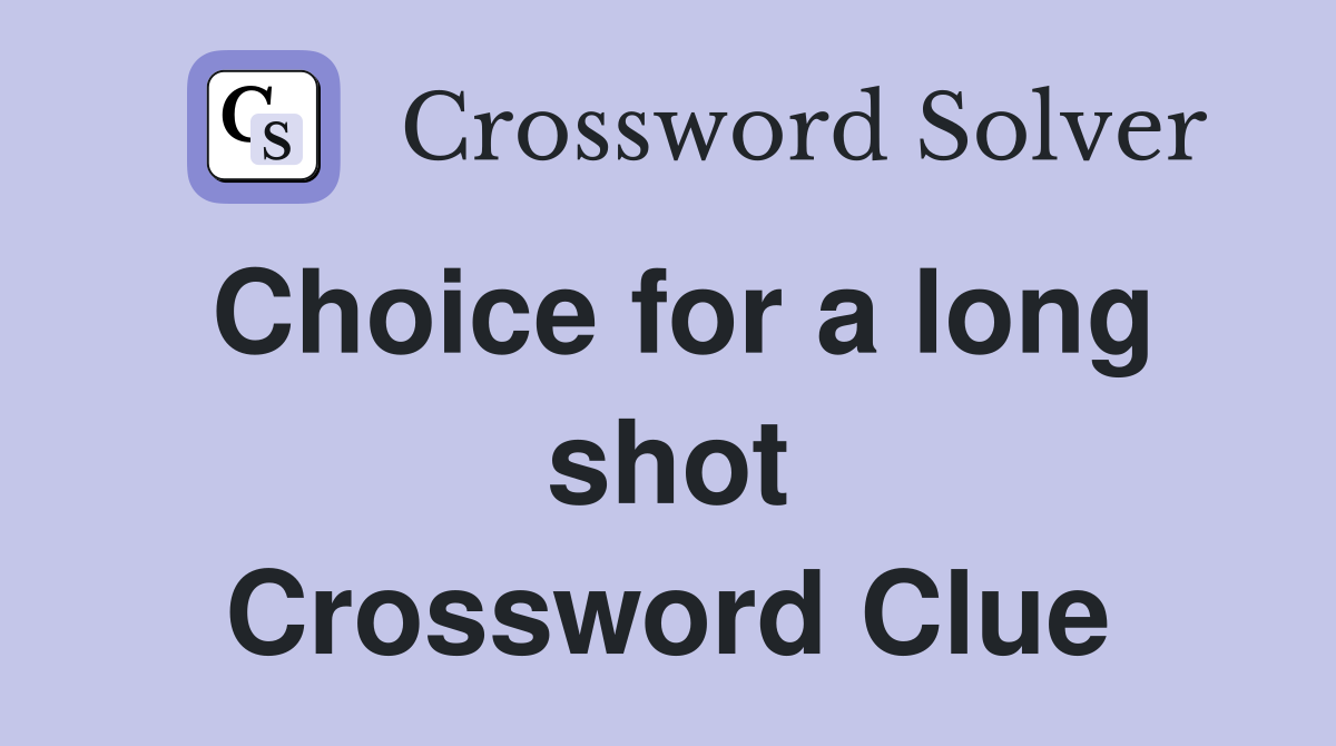Choice for a long shot Crossword Clue