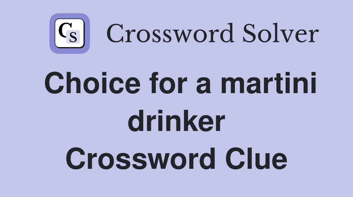Choice for a martini drinker Crossword Clue