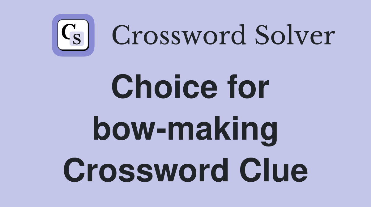Choice for bow-making Crossword Clue