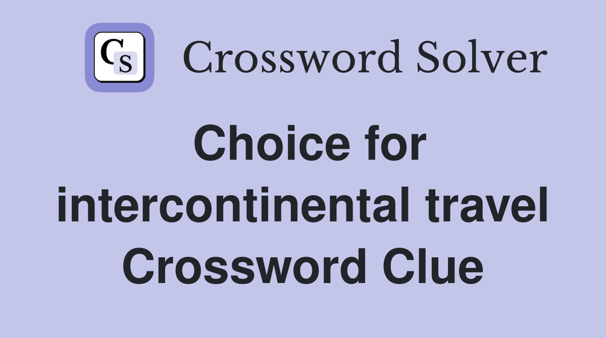Choice for intercontinental travel Crossword Clue