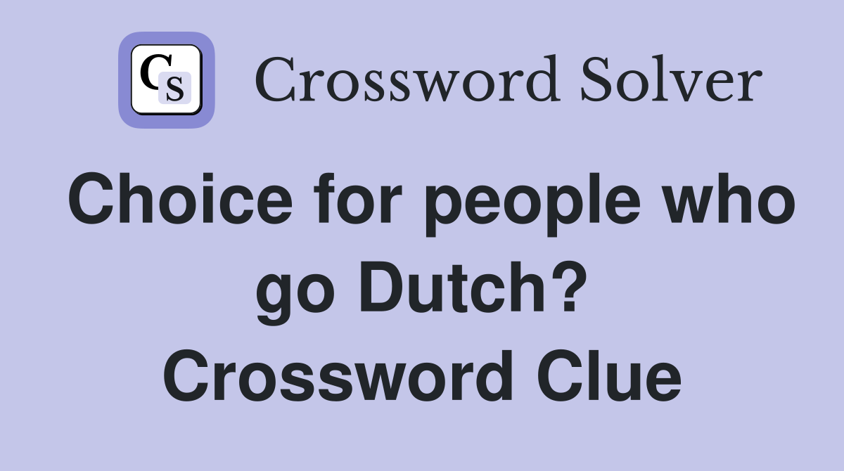 Choice for people who go Dutch? Crossword Clue