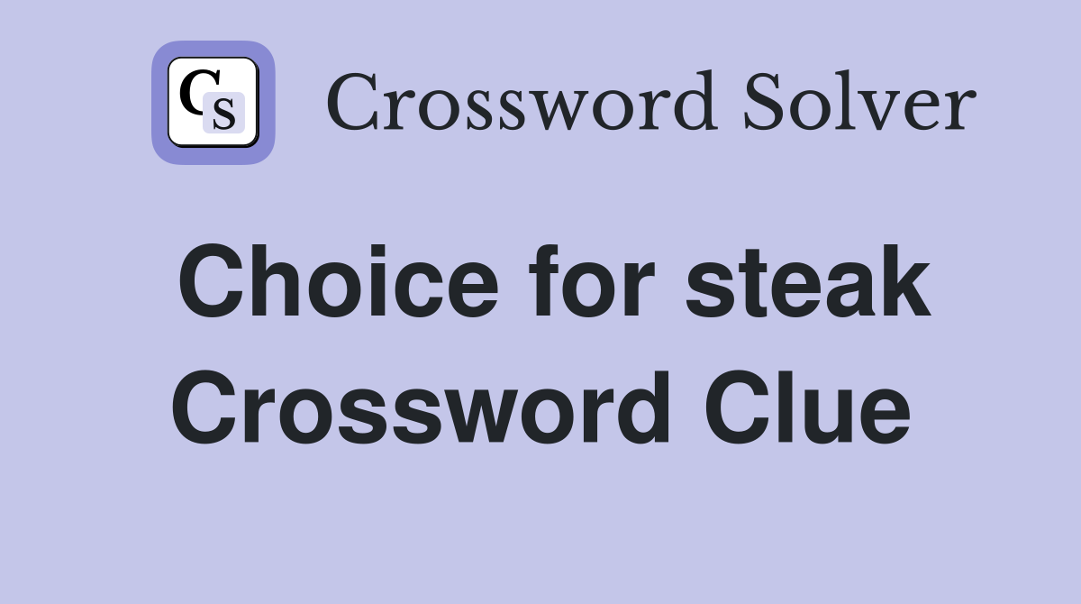 Choice for steak Crossword Clue