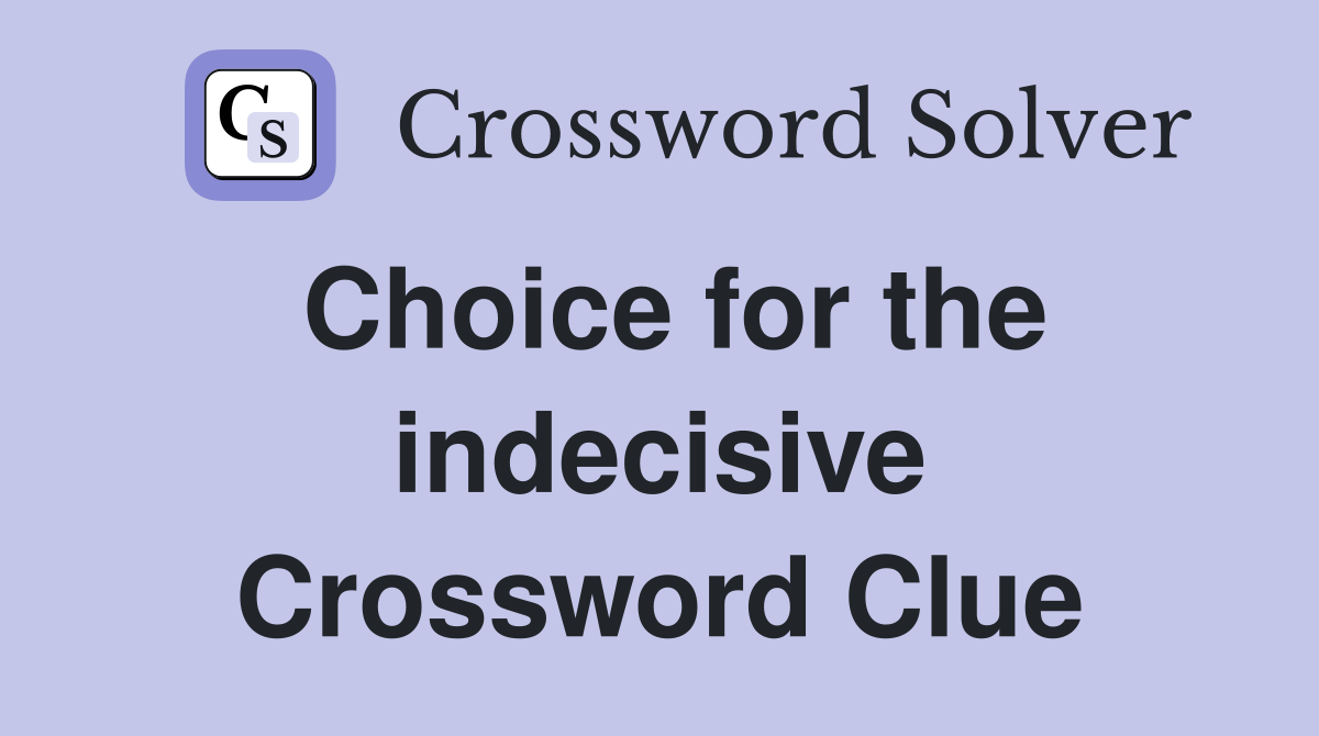 Choice for the indecisive Crossword Clue