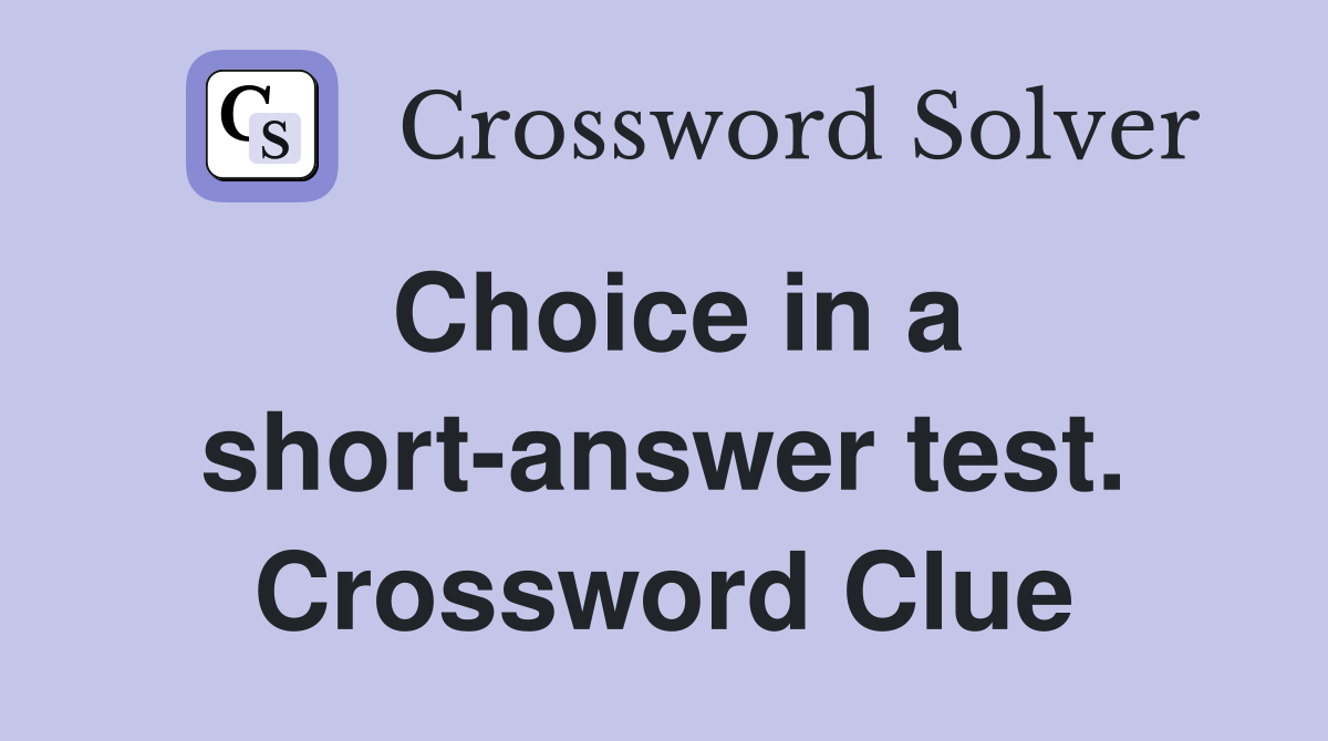 Choice in a short-answer test. Crossword Clue