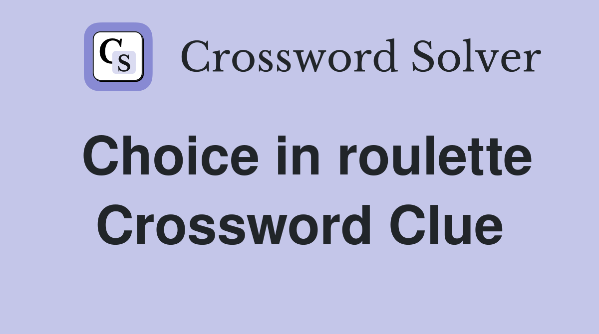 Choice in roulette Crossword Clue