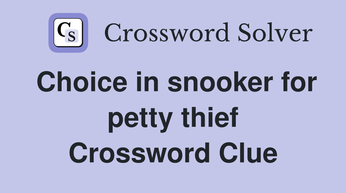Choice in snooker for petty thief Crossword Clue