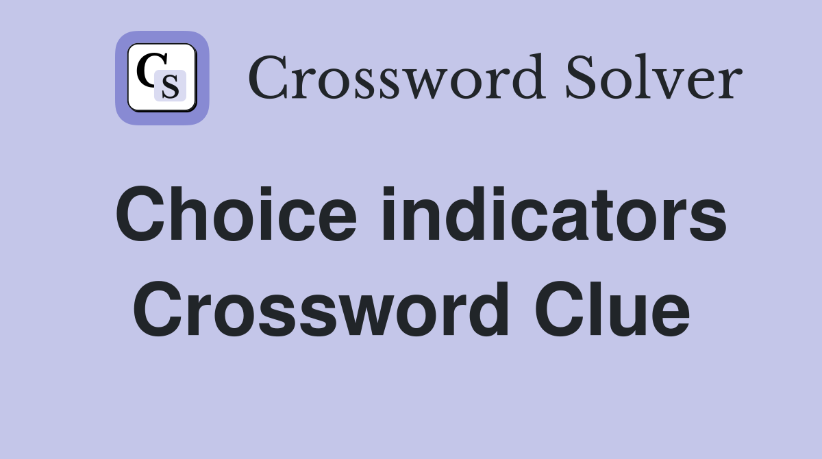 Choice indicators Crossword Clue