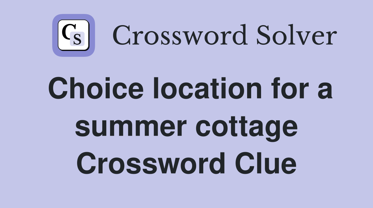 Choice location for a summer cottage Crossword Clue