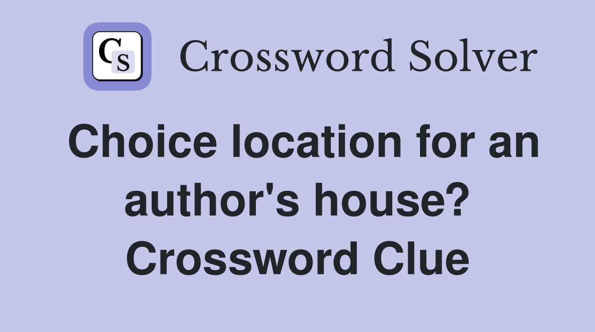 Choice location for an author's house? Crossword Clue