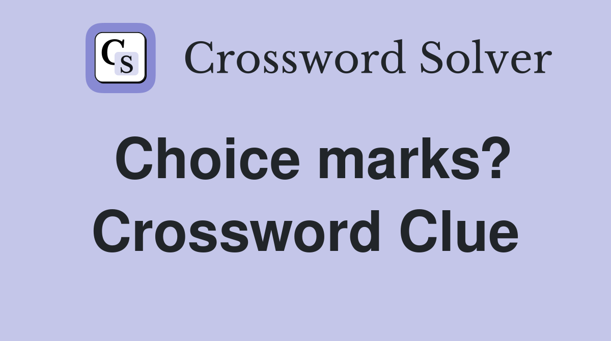 Choice marks? Crossword Clue