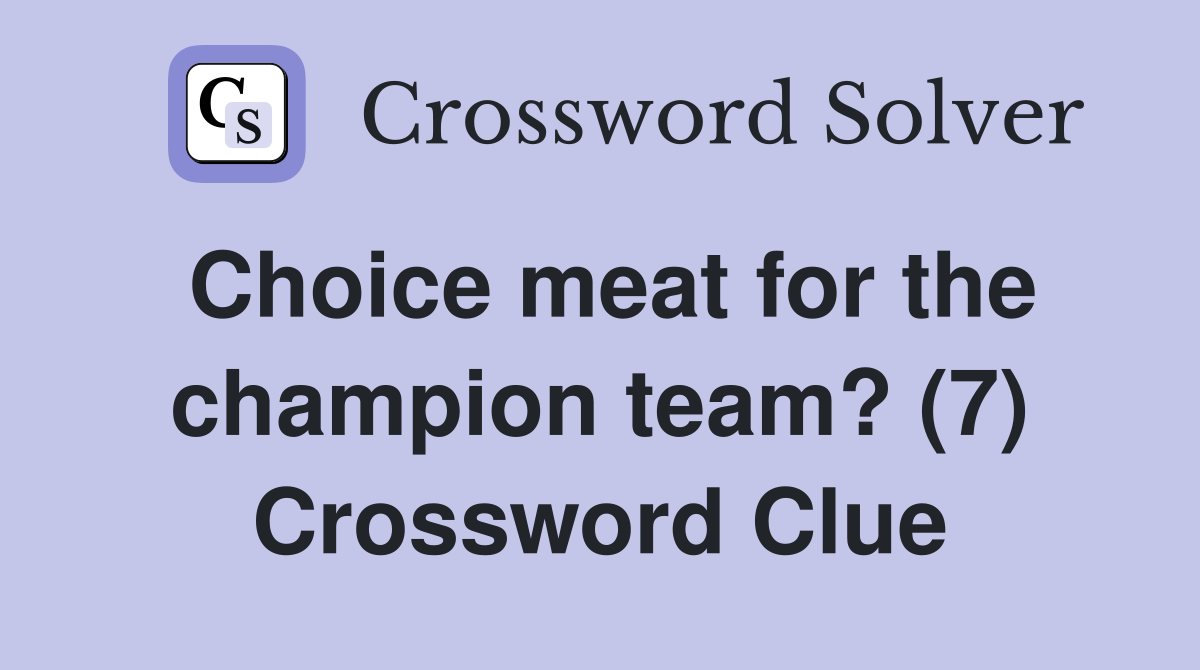 Choice meat for the champion team? (7) Crossword Clue