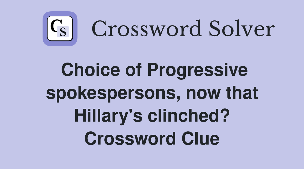 Choice of Progressive spokespersons, now that Hillary's clinched? Crossword Clue