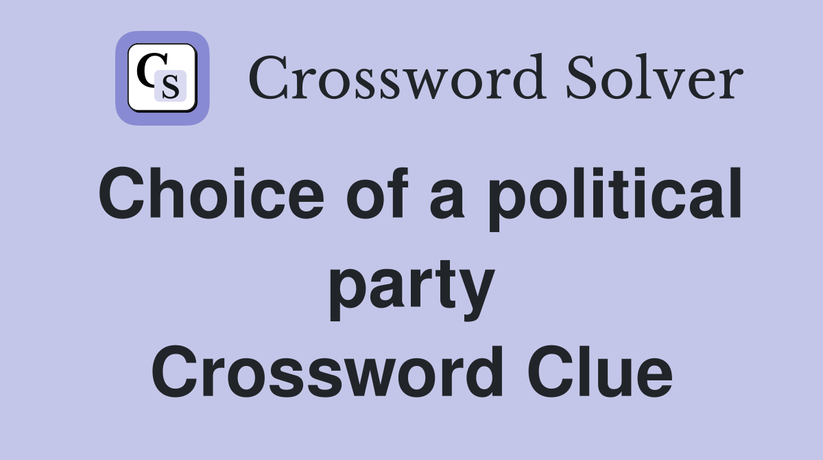 Choice of a political party Crossword Clue
