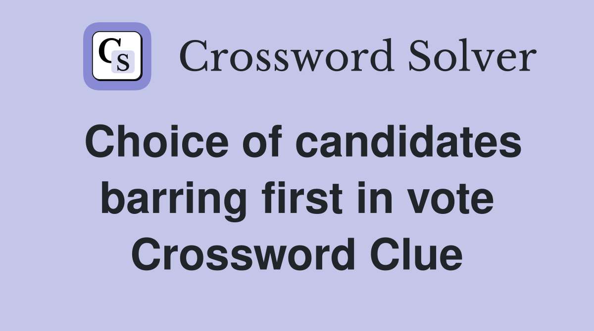 Choice of candidates barring first in vote Crossword Clue