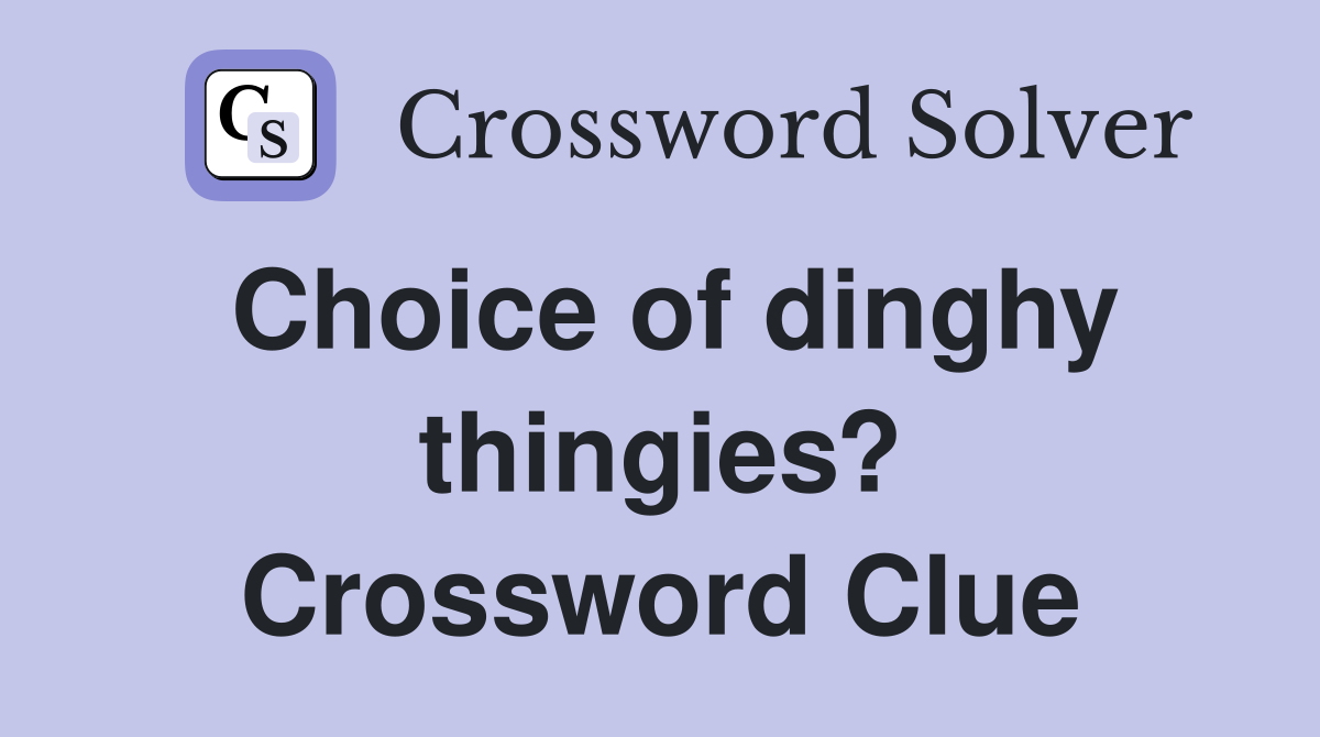 Choice of dinghy thingies? Crossword Clue