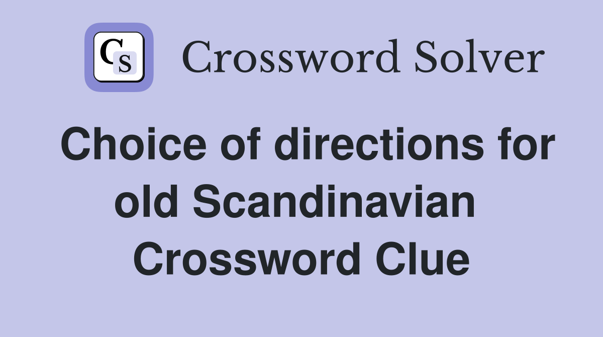 Choice of directions for old Scandinavian  Crossword Clue