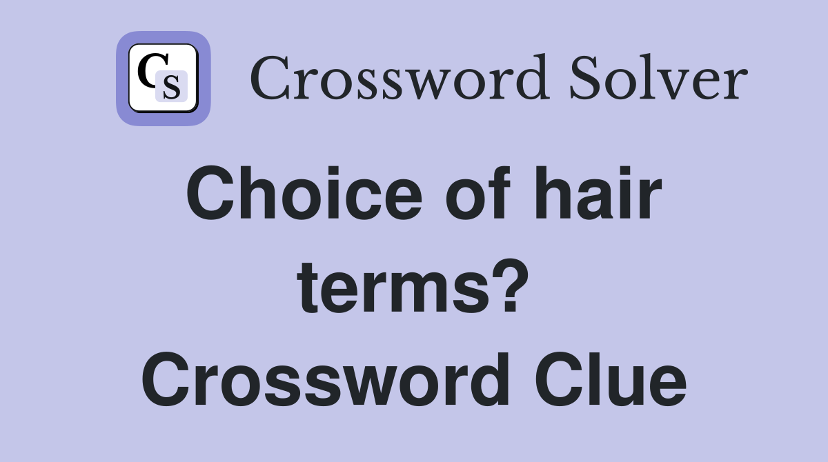 Choice of hair terms? Crossword Clue