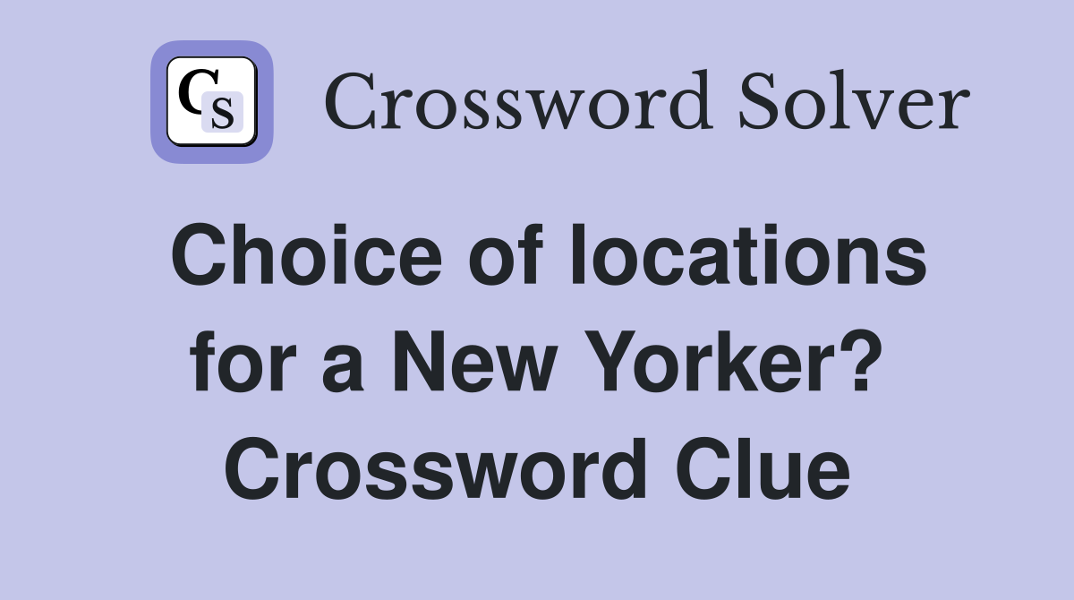 Choice of locations for a New Yorker? Crossword Clue