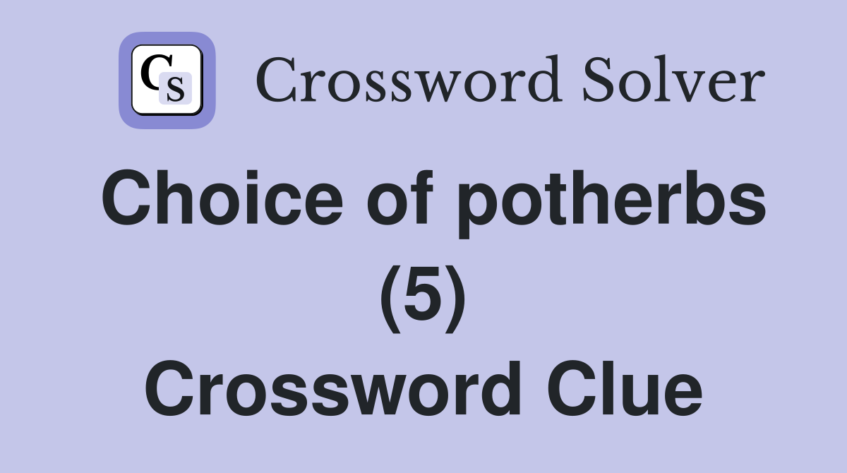 Choice of potherbs (5) Crossword Clue