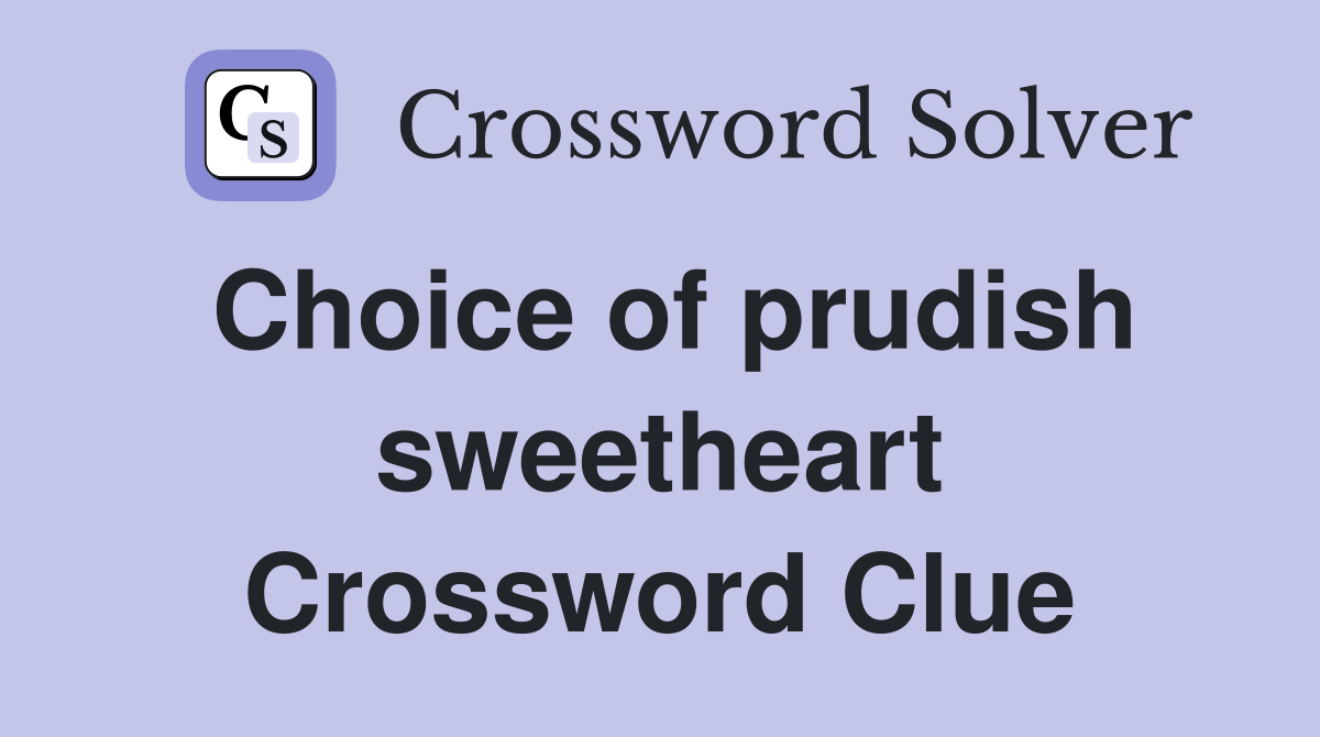 Choice of prudish sweetheart Crossword Clue