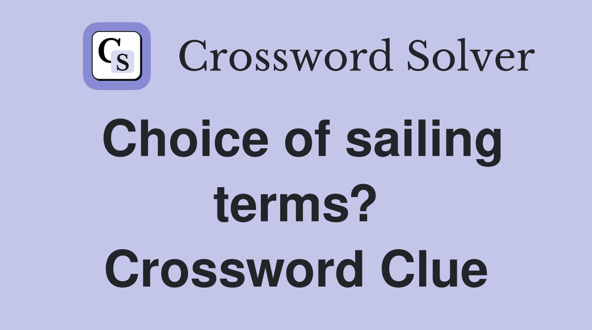 Choice of sailing terms? Crossword Clue