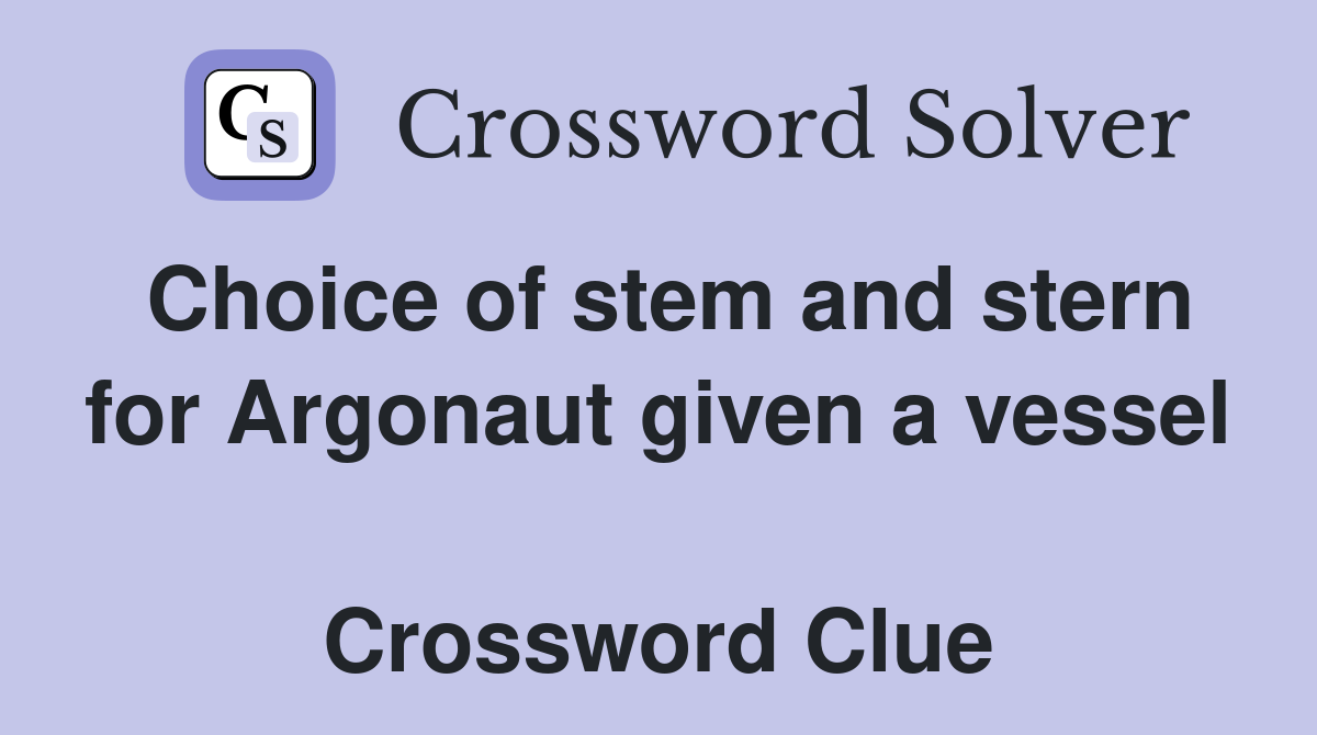 Choice of stem and stern for Argonaut given a vessel  Crossword Clue