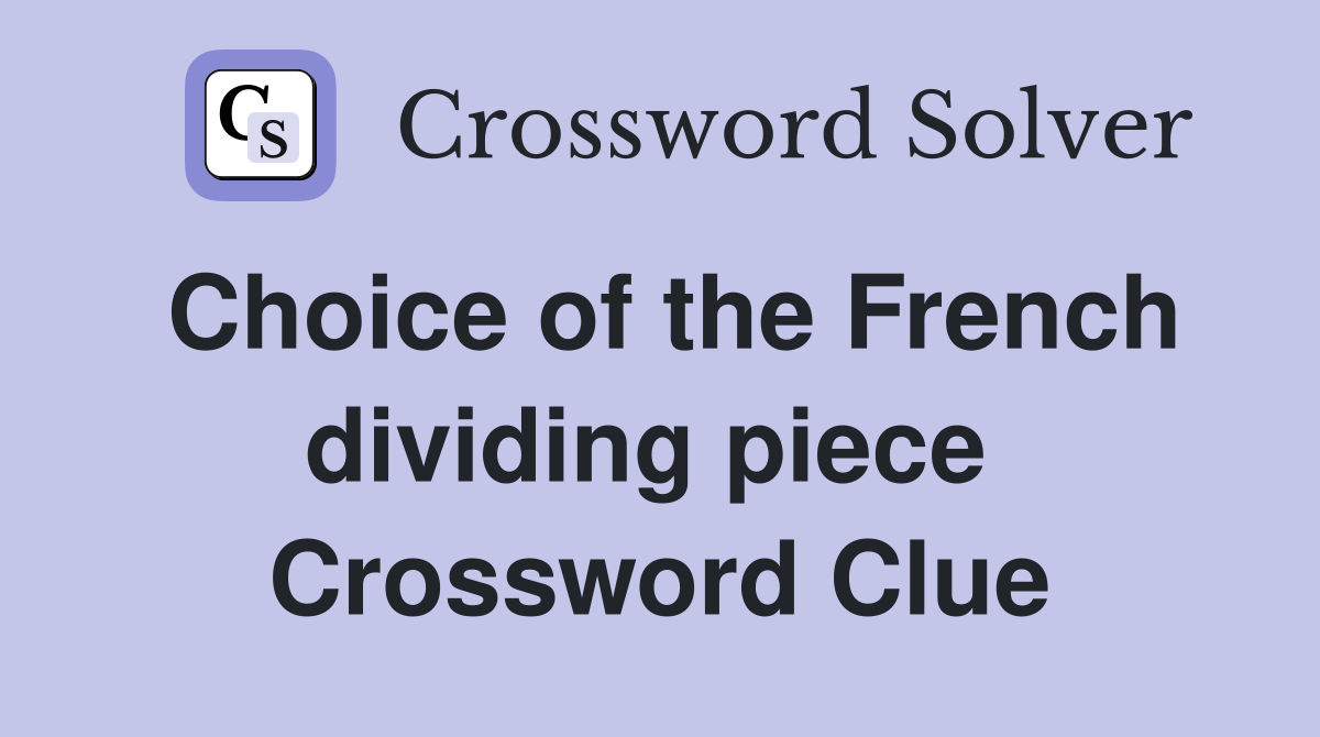 Choice of the French dividing piece  Crossword Clue