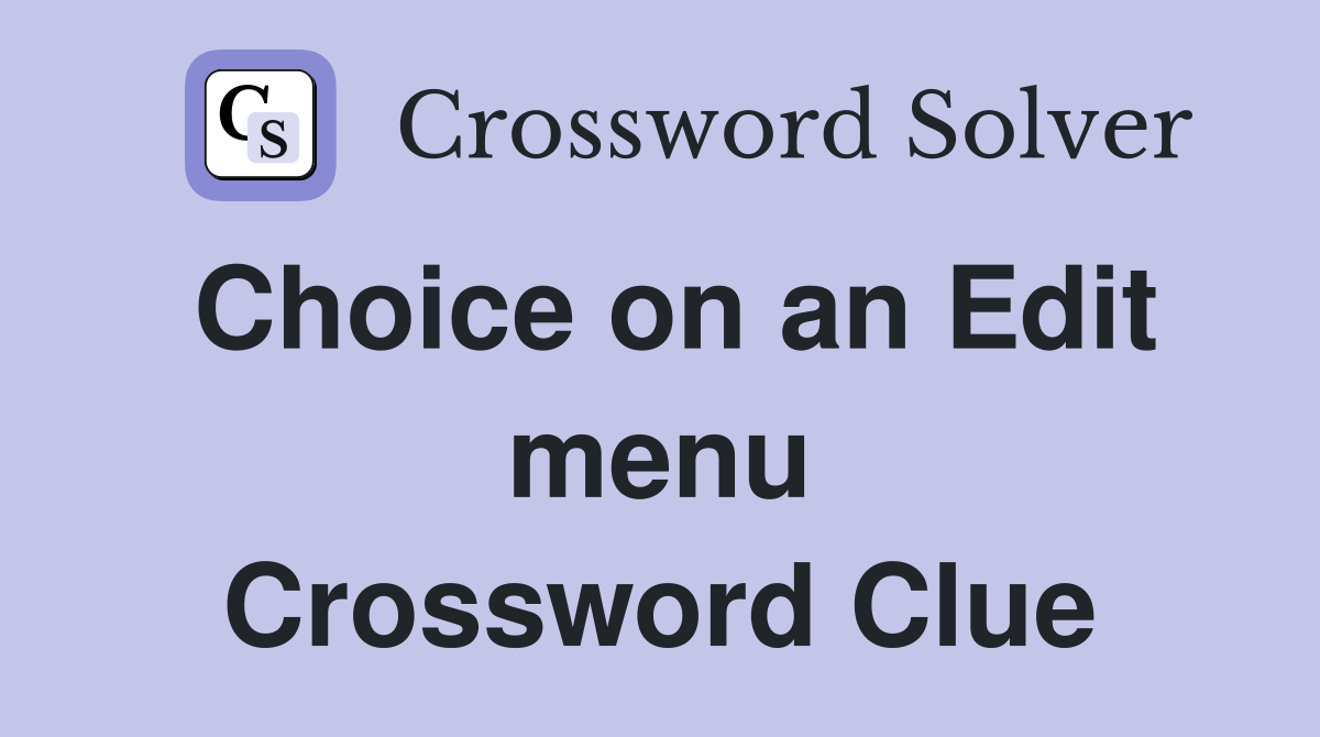Choice on an Edit menu Crossword Clue